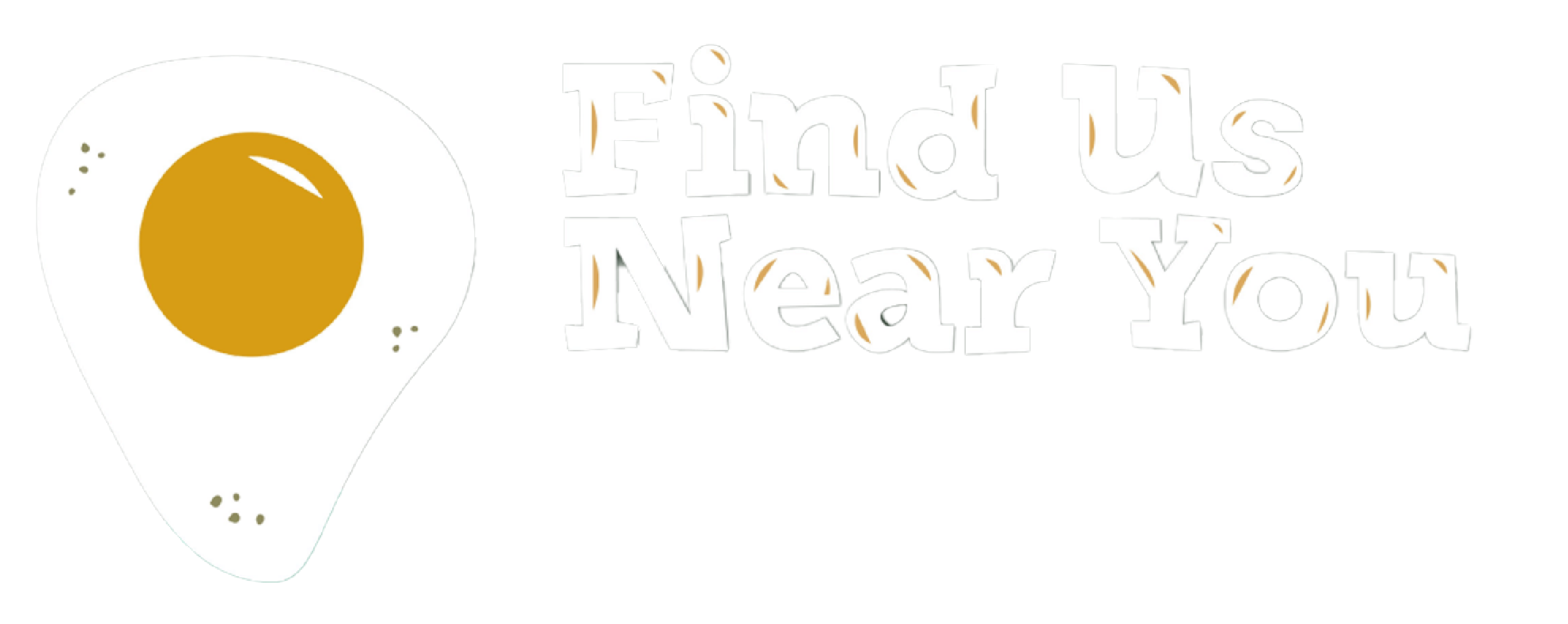 find us near you egg header@2x Illustration of a fried egg with text that says "Find Us Near You."